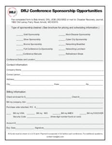 DRJ Conference Sponsorship Opportunities Fax completed form to Bob Arnold, DRJ, ([removed]or mail to: Disaster Recovery Journal, 1862 Old Lemay Ferry Road, Arnold, MO[removed]Type of sponsorship desired: (See brochur
