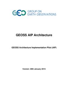 GEOSS AIP Architecture  GEOSS Architecture Implementation Pilot (AIP) Version: 28th January 2015