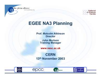 EGEE NA3 Planning Prof. Malcolm Atkinson Director John Murison Training Manager www.nesc.ac.uk