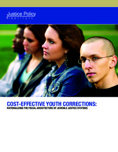 COST-EFFECTIVE YOUTH CORRECTIONS: RATIONALIZING THE FISCAL ARCHITECTURE OF JUVENILE JUSTICE SYSTEMS COST-EFFECTIVE YOUTH CORRECTIONS: RATIONALIZING THE FISCAL ARCHITECTURE OF JUVENILE JUSTICE SYSTEMS1 Introduction: How 