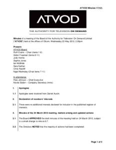 ATVOD MinutesMinutes of a meeting of the Board of the Authority for Television On Demand Limited (“ATVOD”) held at the offices of Ofcom, Wednesday 23 May 2012, 2.30pm Present: ATVOD Board: