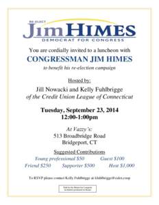 You are cordially invited to a luncheon with  CONGRESSMAN JIM HIMES to benefit his re-election campaign Hosted by: