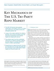 Adam Copeland, Darrell Duffie, Antoine Martin, and Susan McLaughlin  Key Mechanics of The U.S. Tri-Party Repo Market • Thefinancial crisis exposed