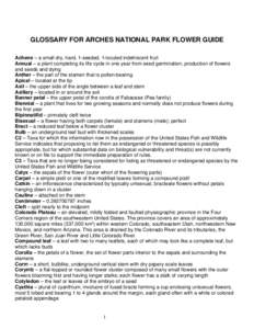 GLOSSARY FOR ARCHES NATIONAL PARK FLOWER GUIDE Achene – a small dry, hard, 1-seeded, 1-loculed indehiscent fruit Annual – a plant completing its life cycle in one year from seed germination, production of flowers and