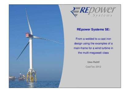 REpower Systems SE: From a welded to a cast iron design using the examples of a main-frame for a wind turbine in the multi-megawatt class Uwe Rahlf