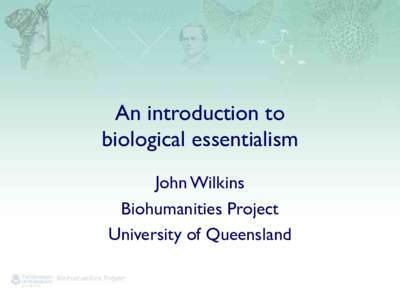 An introduction to biological essentialism John Wilkins Biohumanities Project University of Queensland