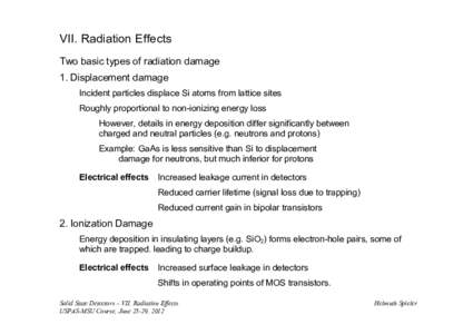 VII. Radiation Effects Two basic types of radiation damage 1. Displacement damage Incident particles displace Si atoms from lattice sites Roughly proportional to non-ionizing energy loss However, details in energy deposi