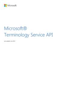 Microsoft® Terminology Service API Last updated: June 2014 Microsoft Terminology Service API .............................................................................................................1 New features i
