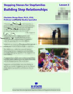 Stepping Stones for Stepfamilies  Lesson 3 Building Step Relationships Charlotte Shoup Olsen, Ph.D., CFLE,