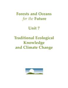 Forests and Oceans for the Future Unit 7 Traditional Ecological Knowledge and Climate Change