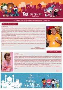 #15 KidZania Kuala Lumpur Industry Partners Newsletter – August 2014 From the Governor’s Desk Kai Industry Partners! First of all, I would like to wish a very warm Selamat Hari Raya Aidilfitri to our Muslim colleague