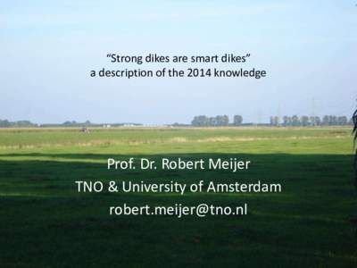 “Strong dikes are smart dikes” a description of the 2014 knowledge Prof. Dr. Robert Meijer TNO & University of Amsterdam 
