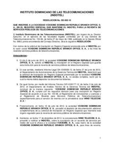 INSTITUTO DOMINICANO DE LAS TELECOMUNICACIONES (INDOTEL) RESOLUCION No. DEQUE INSCRIBE A LA SOCIEDAD VOXBONE DOMINICAN REPUBLIC BRANCH OFFICE, S. A., EN EL REGISTRO ESPECIAL QUE MANTIENE EL INDOTEL PARA LA REVENT