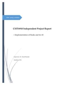 2014 spring semester  CSIT6910 Independent Project Report —Implementation of Snake and its AI  Supervisor: Dr. David Rossiter