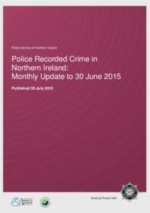 Police Service of Northern Ireland  Police Recorded Crime in Northern Ireland: Monthly Update to 30 June 2015 Published 30 July 2015