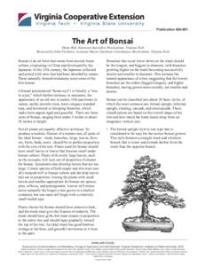 PublicationThe Art of Bonsai Diane Relf, Extension Specialist, Horticulture, Virginia Tech Reviewed by John Freeborn, Assistant Master Gardener Coordinator, Horticulture, Virginia Tech