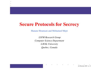 Secure Protocols for Secrecy Hanane Houmani and Mohamed Mejri LSFM Research Group Computer Science Department LAVAL University Quebec, Canada