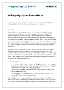 Briefing No.3  Making migration a human issue This briefing is for anyone involved in communications work in areas of inward migration and those working in neighbourhoods to defuse community tensions.