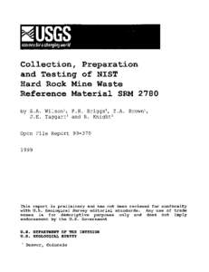 Collection, Preparation and Testing of NIST Hard Rock Mine Waste Reference Material SRM 2780 by S.A. Wilson 1 , P.H. Briggs 1 , Z.A. Brown 1 , J.E. Taggart 1 and R. Knight 1