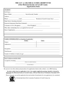 THE JAY A. GRAYBEAL SCHOLARSHIP FUND of the Historical Society of Carroll County Application Form STUDENT Full Name:____________________________________________________________________________ Date of Birth: ____________