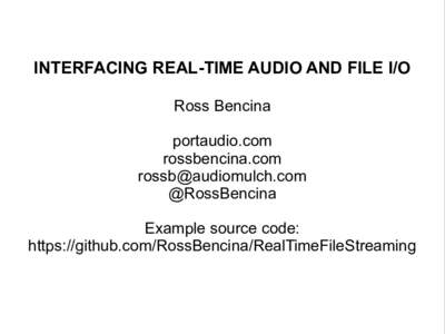 INTERFACING REAL-TIME AUDIO AND FILE I/O Ross Bencina portaudio.com rossbencina.com  @RossBencina