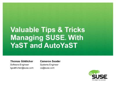 Valuable Tips & Tricks Managing SUSE With YaST and AutoYaST ®  Thomas Göttlicher