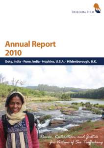 Annual Report 2010 Ooty, India - Pune, India - Hopkins, U.S.A. - Hildenborough, U.K. Rescue, Restoration, and Justice for Victims of Sex Trafficking