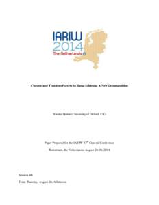 Chronic and Transient Poverty in Rural Ethiopia: A New Decomposition  Natalie Quinn (University of Oxford, UK) Paper Prepared for the IARIW 33rd General Conference Rotterdam, the Netherlands, August 24-30, 2014