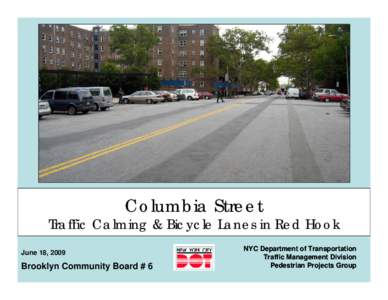 Columbia Street  Traffic Calming & Bicycle Lanes in Red Hook June 18, 2009  Brooklyn Community Board # 6