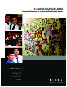 LOS ANGELES CATHOLIC SCHOOLS Impact and Opportunity for Economically Disadvantaged Students A RESEARCH REPORT Ignacio Higareda, Ph.D. Shane P. Martin, Ph.D.