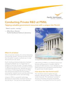 Conducting Private R&D at PNNL Tapping valuable government resources with a unique Use Permit “Need a quote...coming.” —	 Mike Kluse, Director 	 Pacific Northwest National Laboratory