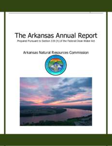 The Arkansas Annual ReportThe Arkansas Annual Report Prepared Pursuant to Section 319 (h) of the Federal Clean Water Act  Arkansas Natural Resources Commission