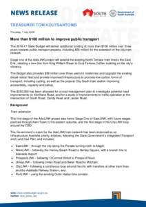TREASURER TOM KOUTSANTONIS Thursday, 7 July 2016 More than $100 million to improve public transport TheState Budget will deliver additional funding of more than $100 million over three years towards public trans