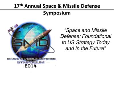 17th Annual Space & Missile Defense Symposium “Space and Missile Defense: Foundational to US Strategy Today and In the Future”