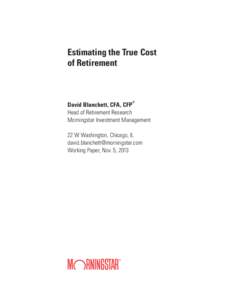 Estimating the True Cost of Retirement ®  David Blanchett, CFA , CFP
