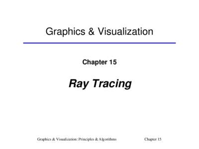 Graphics & Visualization Chapter 15 Ray Tracing  Graphics & Visualization: Principles & Algorithms