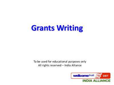 Grants Writing  To be used for educational purposes only All rights reserved – India Alliance  Planning a grant application