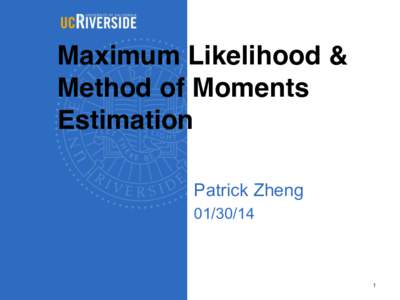 Maximum Likelihood & Method of Moments Estimation Patrick Zheng