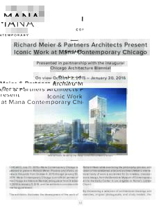 Richard Meier & Partners Architects Present Iconic Work at Mana Contemporary Chicago Presented in partnership with the inaugural Chicago Architecture Biennial On view October 3, 2015 – January 30, 2016