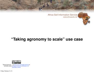 Africa Soil Information Service www.africasoils.net “Taking agronomy to scale” use case  Taking agronomy ... by Africa Soil Information Service is