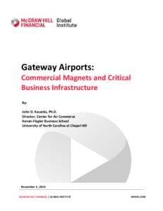 Gateway Airports: Commercial Magnets and Critical Business Infrastructure By: John D. Kasarda, Ph.D. Director, Center for Air Commerce