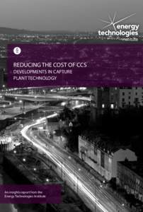 www.eti.co.uk  REDUCING THE COST OF CCS DEVELOPMENTS IN CAPTURE PLANT TECHNOLOGY