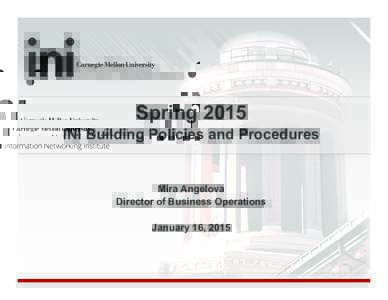 Spring 2015 INI Building Policies and Procedures Mira Angelova Director of Business Operations January 16, 2015
