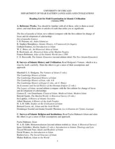 UNIVERSITY OF CHICAGO DEPARTMENT OF NEAR EASTERN LANGUAGES AND CIVILIZATIONS Reading List for Field Examination in Islamic Civilization [Autumn, [removed]A. Reference Works. You should be familiar with all of these, refer 