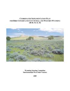 COORDINATED IMPLEMENTATION PLAN FOR BIRD CONSERVATION IN CENTRAL AND WESTERN WYOMING (BCRs 10, 16, 18) Wyoming Steering Committee Intermountain West Joint Venture