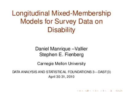 Longitudinal Mixed-Membership Models for Survey Data on Disability Daniel Manrique –Vallier Stephen E. Fienberg Carnegie Mellon University