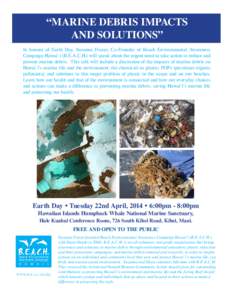 “marine DEBRIS IMPACTS AND SOLUTIONS” In honour of Earth Day, Suzanne Frazer, Co-Founder of Beach Environmental Awareness Campaign Hawai`i (B.E.A.C.H.) will speak about the urgent need to take action to reduce and pr