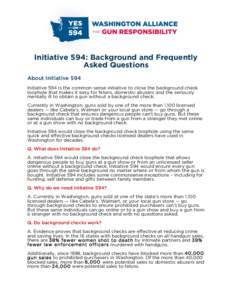 Initiative 594: Background and Frequently Asked Questions About Initiative 594 Initiative 594 is the common-sense initiative to close the background check loophole that makes it easy for felons, domestic abusers and the 