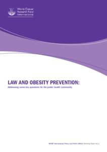 LAW AND OBESITY PREVENTION: Addressing some key questions for the public health community WCRF International Policy and Public Affairs Working Paper No.1  This is the first in a series of WCRF International Policy and P