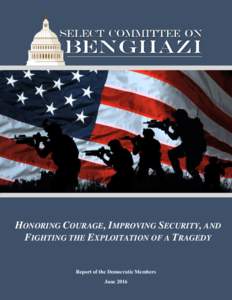 HONORING COURAGE, IMPROVING SECURITY, AND FIGHTING THE EXPLOITATION OF A TRAGEDY Report of the Democratic Members June 2016